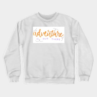 Adventure is out there Crewneck Sweatshirt